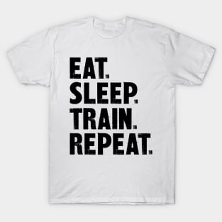 Eat. Sleep. Train. Repeat. T-Shirt